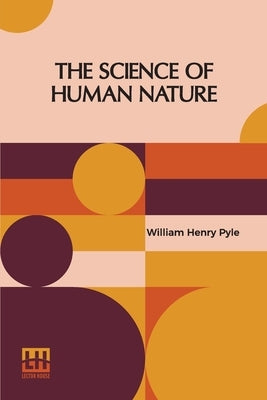 The Science Of Human Nature: A Psychology For Beginners, Edited By W. W. Charters by Pyle, William Henry