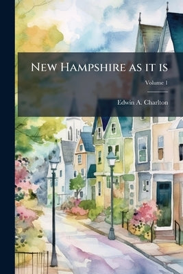New Hampshire as it is; Volume 1 by Charlton, Edwin A. 1828-1896