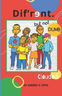 Dif'rɘnt but not Dumb: Clouded by Epps, Sherry Venicia