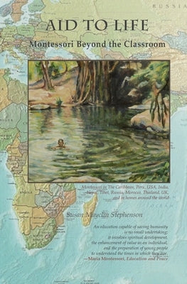 Aid to Life, Montessori Beyond the Classroom by Stephenson, Susan Mayclin