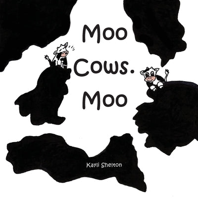 Moo Cows. Moo by Shelton, Kayli