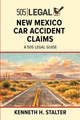 New Mexico Car Accident Claims: A 505 Legal Guide by Stalter, Kenneth