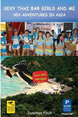 Sexy Thai Bar Girls and Me: Sex Adventures in Asia by Finch, Jonathan