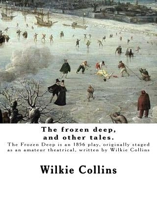 The frozen deep, and other tales. By: Wilkie Collins, illustrated By: George du Maurier and By: J. Mahony: George Louis Palmella Busson du Maurier (6 by Maurier, George Du