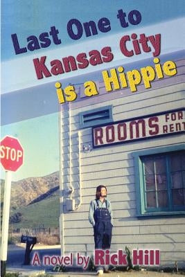 Last One to Kansas City is a Hippie by Hill, Rick