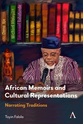 African Memoirs and Cultural Representations: Narrating Traditions by Falola, Toyin