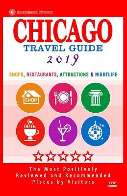 Chicago Travel Guide 2019: Shops, Restaurants, Attractions, Entertainment and Nightlife in Chicago, Illinois (City Travel Guide 2019) by Hammett, Maurice N.