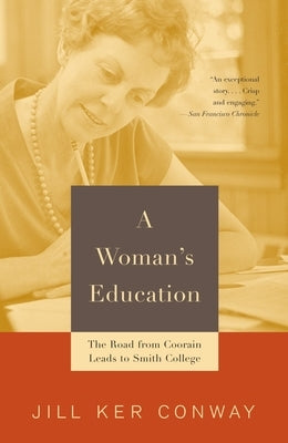A Woman's Education: The Road from Coorain Leads to Smith College by Conway, Jill Ker