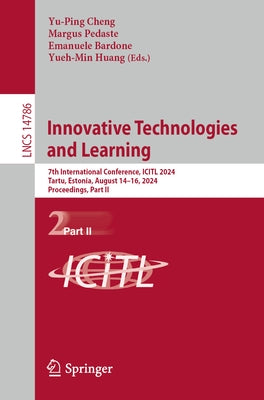 Innovative Technologies and Learning: 7th International Conference, Icitl 2024, Tartu, Estonia, August 14-16, 2024, Proceedings, Part II by Cheng, Yu-Ping