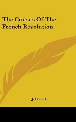 The Causes Of The French Revolution by Russell, J.