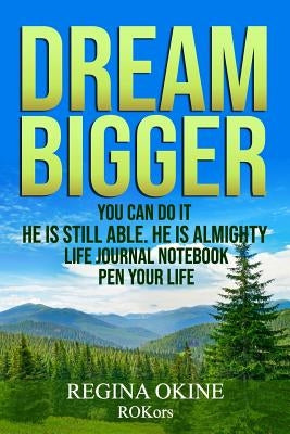 Dream Bigger: You Can Do It by Okine, Regina