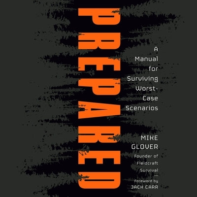 Prepared: A Manual for Surviving Worst-Case Scenarios by Glover, Mike