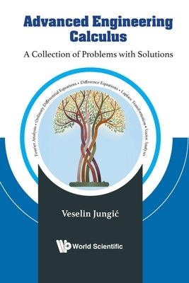Advanced Engineering Calculus: A Collection of Problems with Solutions by Jungic, Veselin