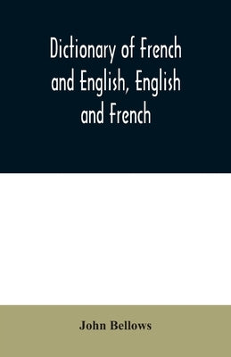 Dictionary of French and English, English and French by Bellows, John