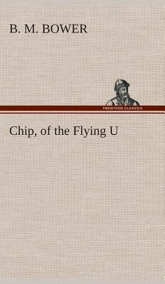 Chip, of the Flying U by Bower, B. M.