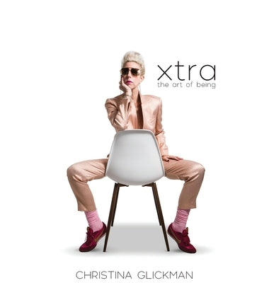 Xtra: The Art of Being by Glickman, Christina