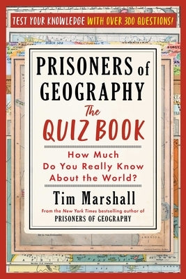 Prisoners of Geography: The Quiz Book: How Much Do You Really Know about the World? by Marshall, Tim