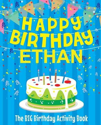 Happy Birthday Ethan: The Big Birthday Activity Book by Personalized Books for Kids