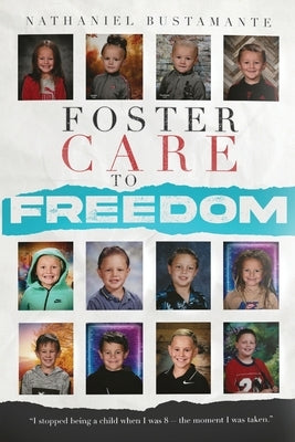 Foster Care to Freedom by Bustamante, Nathaniel