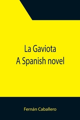La Gaviota: A Spanish novel by Caballero, Fernán