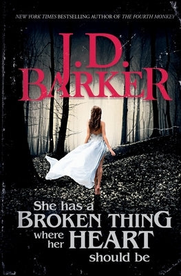 She Has A Broken Thing Where Her Heart Should Be by Barker, J. D.