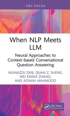 When Nlp Meets LLM: Neural Approaches to Context-Based Conversational Question Answering by Zaib, Munazza