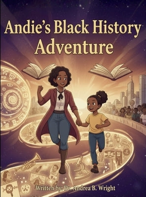 Andie's Black History Adventure by Wright, Andrea B. B.