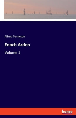 Enoch Arden: Volume 1 by Tennyson, Alfred