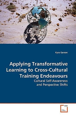 Applying Transformative Learning to Cross-Cultural Training Endeavours by Garson, Kyra