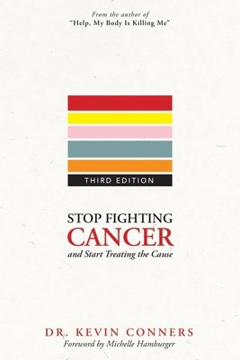 Stop Fighting Cancer and Start Treating the Cause by Conners, Kevin