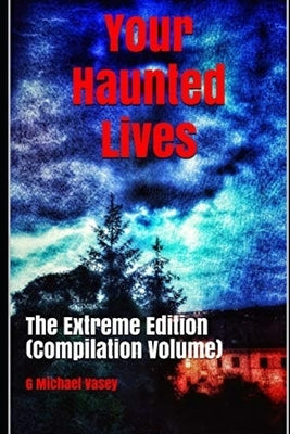 Your Haunted Lives: Extreme Edition (Compilation) by Vasey, G. Michael