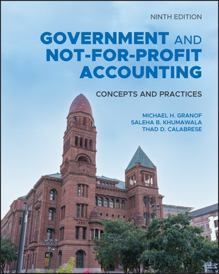 Government and Not-For-Profit Accounting: Concepts and Practices by Granof, Michael H.