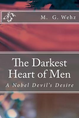 The Darkest Heart of Men: A Nobel Devil's Desire by Wehz, M. G.