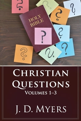 Christian Questions, Volumes 1-3 by Myers, J. D.