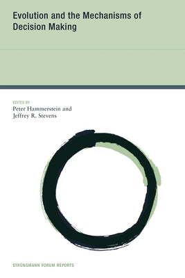 Evolution and the Mechanisms of Decision Making by Hammerstein, Peter