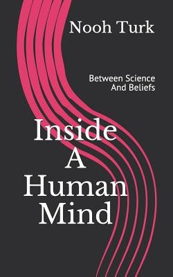Inside a Human Mind: Between Science and Beliefs by Turk, Nooh