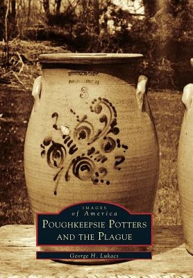 Poughkeepsie Potters and the Plague by Lukacs, George H.