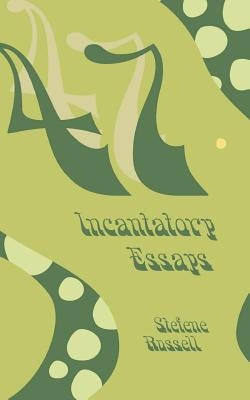 47 Incantatory Essays by Russell, Stefene
