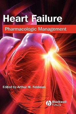 Heart Failure: Pharmacologic Management by Feldman, Arthur M.