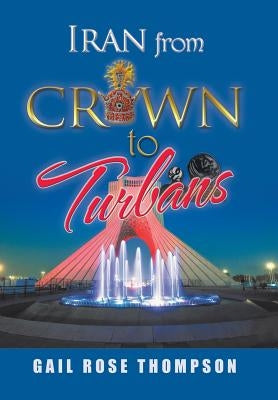 Iran from Crown to Turbans by Thompson, Gail Rose