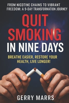 Quit Smoking in Nine Days: Breathe Easier, Restore Your Health, Live Longer by Marrs, Gerry