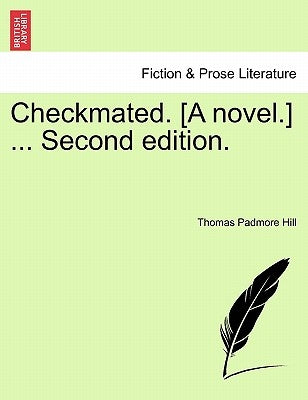 Checkmated. [A Novel.] ... Second Edition. by Hill, Thomas Padmore