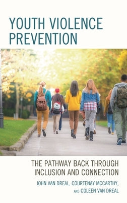 Youth Violence Prevention: The Pathway Back Through Inclusion and Connection by Dreal, John Van