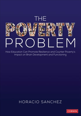 The Poverty Problem: How Education Can Promote Resilience and Counter Poverty′s Impact on Brain Development and Functioning by Sanchez, Horacio