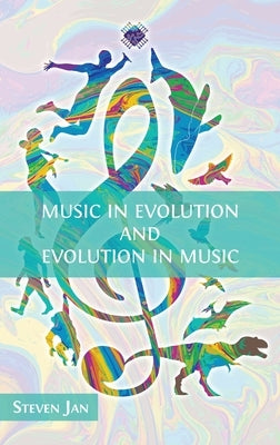 Music in Evolution and Evolution in Music by Jan, Steven
