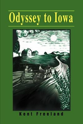 Odyssey to Iowa by Freeland, Kent E.