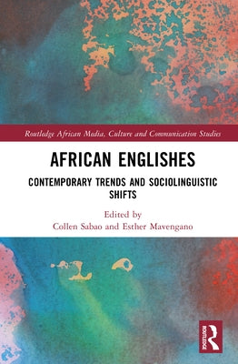 African Englishes: Contemporary Trends and Sociolinguistic Shifts by Sabao, Collen