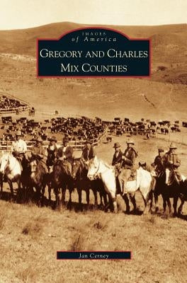 Gregory and Charles Mix Counties by Cerney, Janice Brozik