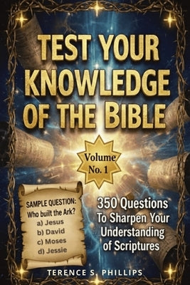 Test Your Knowledge of the Bible - Volume No. 1 - 350 Questions To Sharpen Your Understanding of Scriptures by Puzzle Books, Tsp