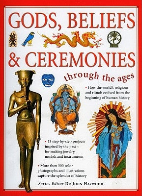 Gods, Beliefs & Ceremonies Through the Ages by Haywood, John